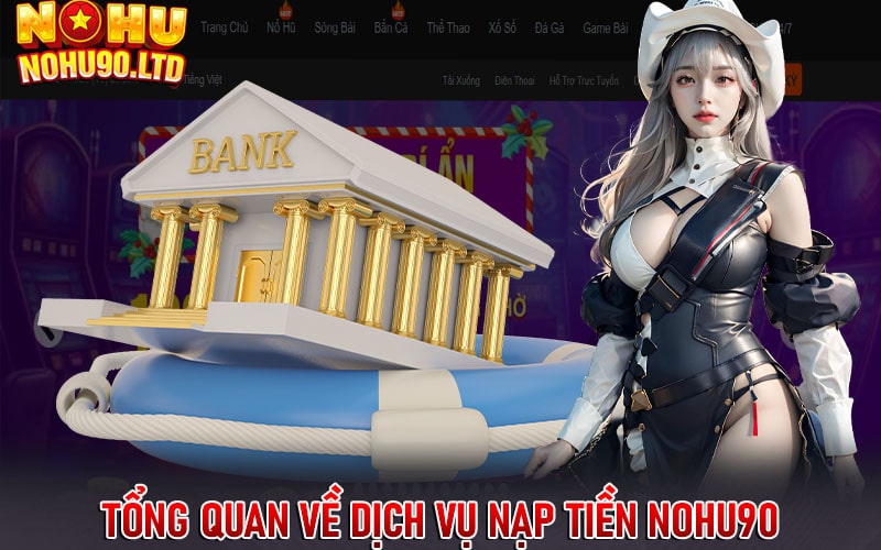 Sơ lược tổng quan về dịch vụ Nạp tiền nohu90 