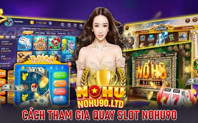 Hướng dẫn chi tiết cách tham gia quay slot nohu90 