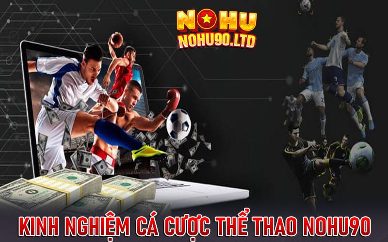 Kinh nghiệm cá cược thể thao nohu90 