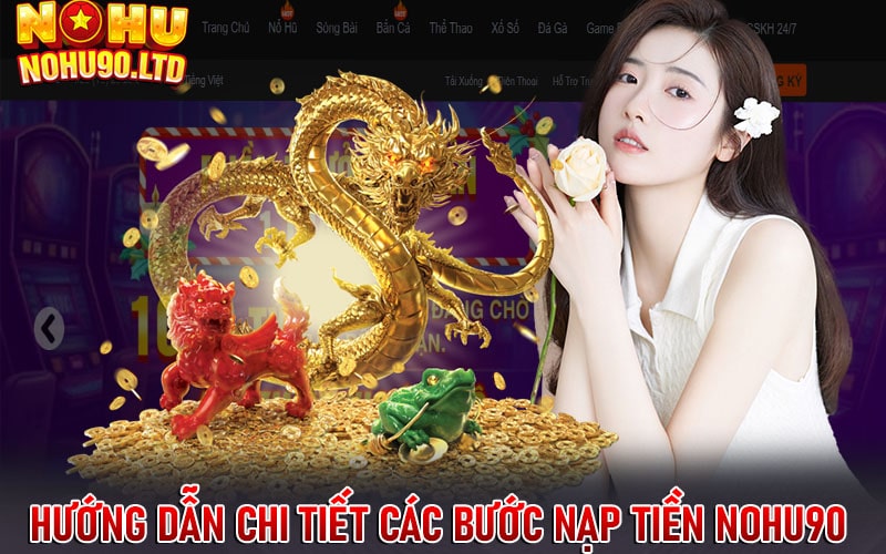 Hướng dẫn chi tiết các bước nạp tiền nohu90 