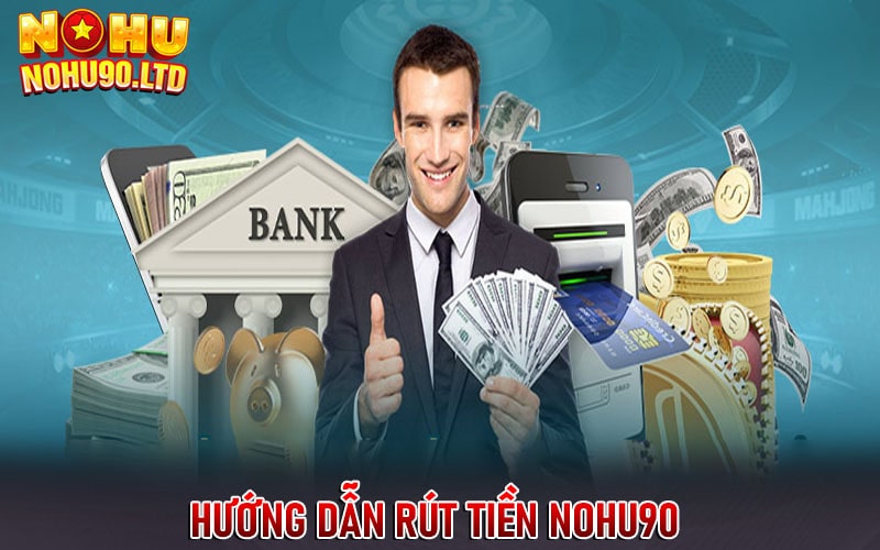 Hướng dẫn rút tiền nohu90