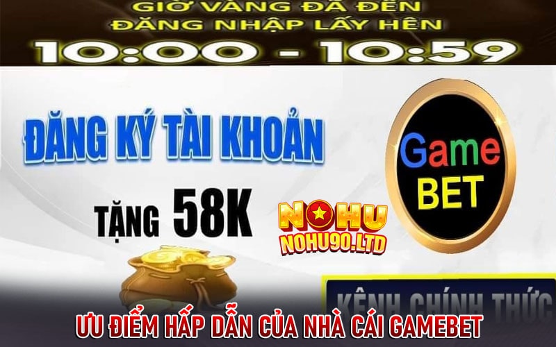 Những ưu điểm hấp dẫn của nhà cái gamebet 