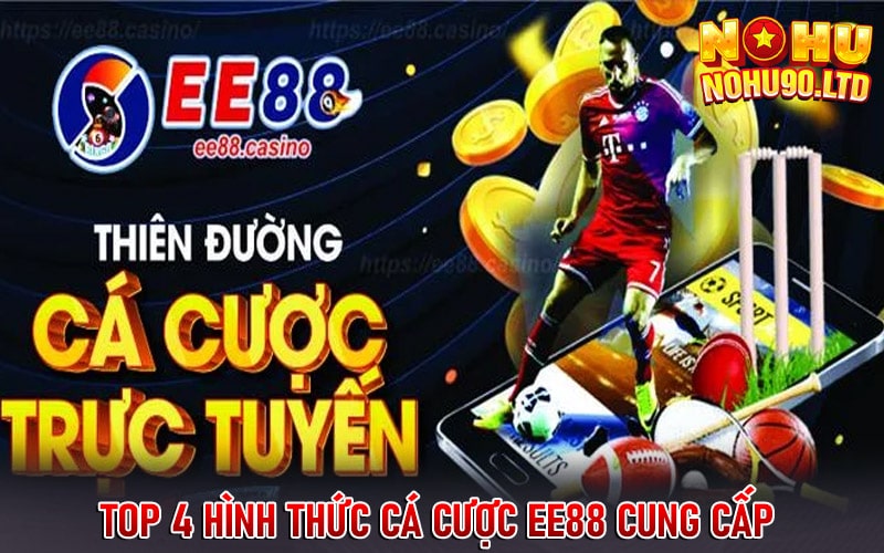 Top 4 hình thức cá cược EE88 cung cấp 