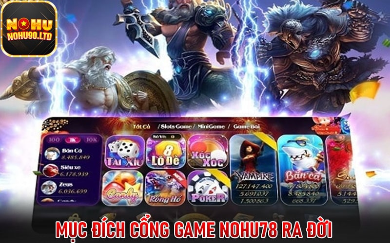 Mục đích cổng game nohu78 ra đời 