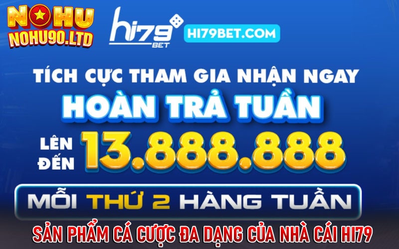  sản phẩm cá cược đa dạng của nhà cái hi79 