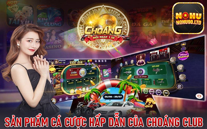 Một số sản phẩm cá cược hấp dẫn của choáng club