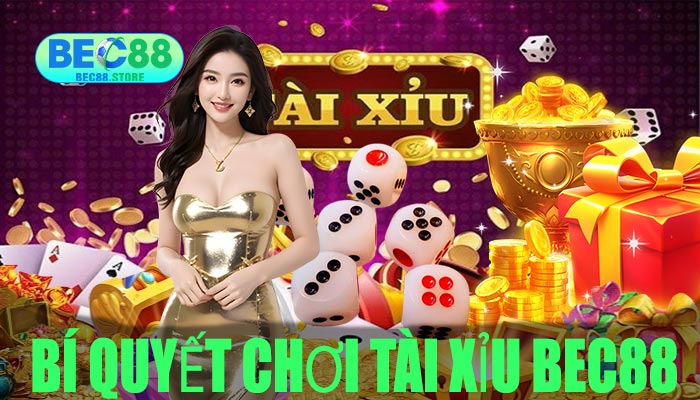 Bí quyết chơi Tài Xỉu BEC88