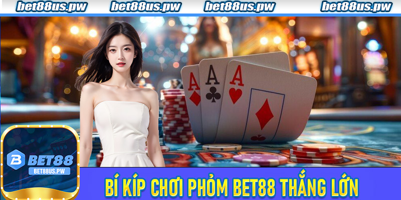 bí kíp chơi Phỏm Bet88