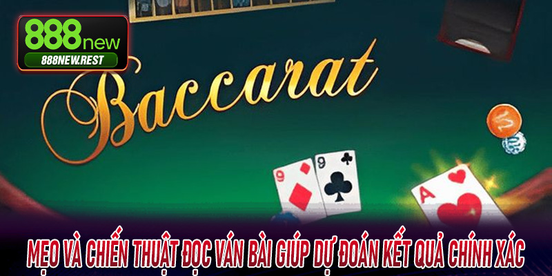 Mẹo và chiến thuật đọc ván bài giúp dự đoán kết quả chính xác Baccarat 888New