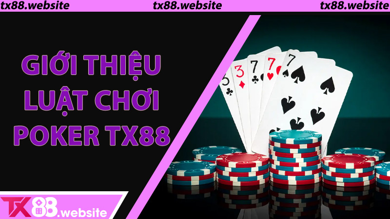 Giới thiệu Luật chơi Poker TX88