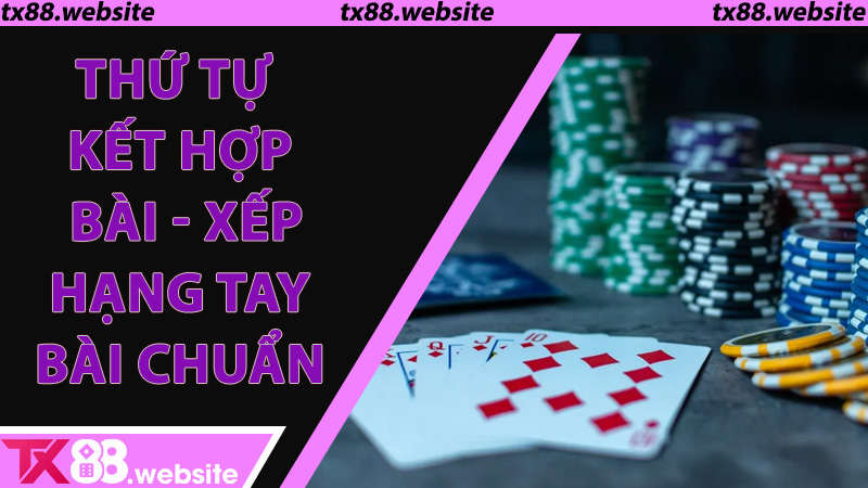 Thứ tự kết hợp bài - Xếp hạng tay bài chuẩn