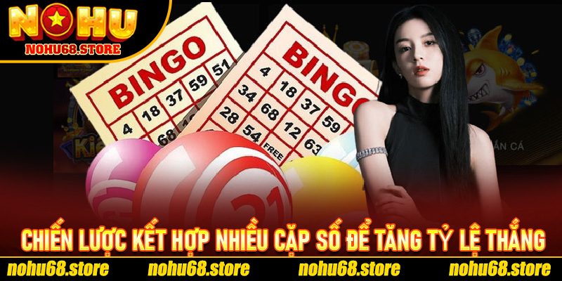 Chiến Lược Kết Hợp Nhiều Cặp Số Để Tăng Tỷ Lệ Thắng Lô Xiên Nohu68