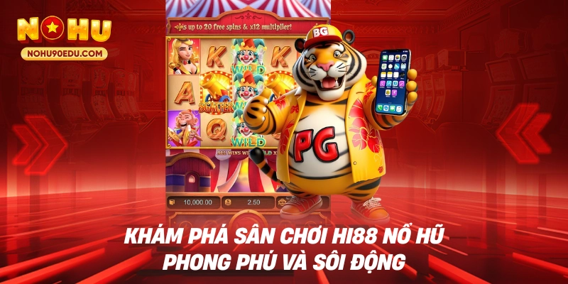 Khám phá sân chơi Hi88 nổ hũ phong phú và sôi động