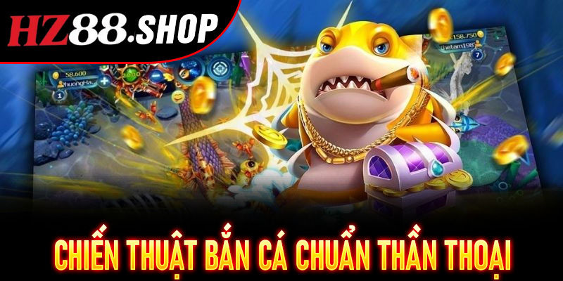 Chiến thuật bắn cá chuẩn thần thoại – Bí kíp từ cao thủ Tam Tiên Bắn Cá Hz88