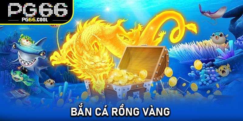 Bắn cá rồng vàng
