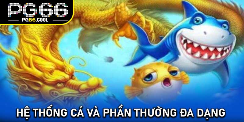 Hệ thống cá và phần thưởng đa dạng